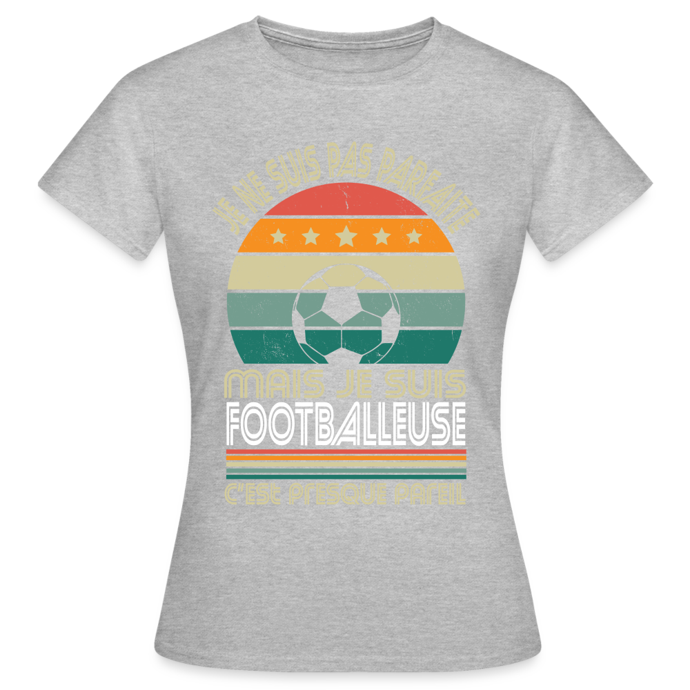 T-shirt Femme - Je ne suis pas parfaite mais je suis Footballeuse - gris chiné