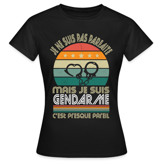 T-shirt Femme - Je ne suis pas parfaite mais je suis Gendarme - noir