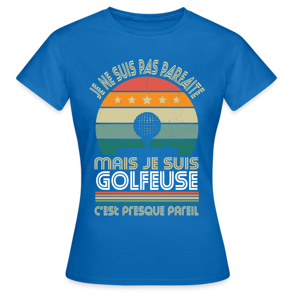 T-shirt Femme - Je ne suis pas parfaite mais je suis Golfeuse - bleu royal