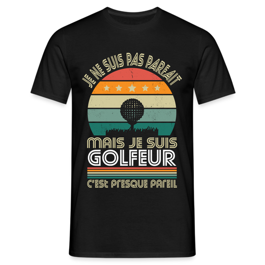 T-shirt Homme - Je ne suis pas parfait mais je suis Golfeur - noir