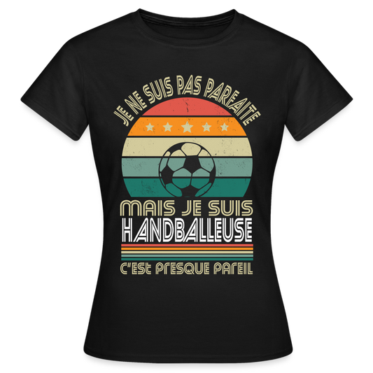 T-shirt Femme - Je ne suis pas parfaite mais je suis Handballeuse - noir