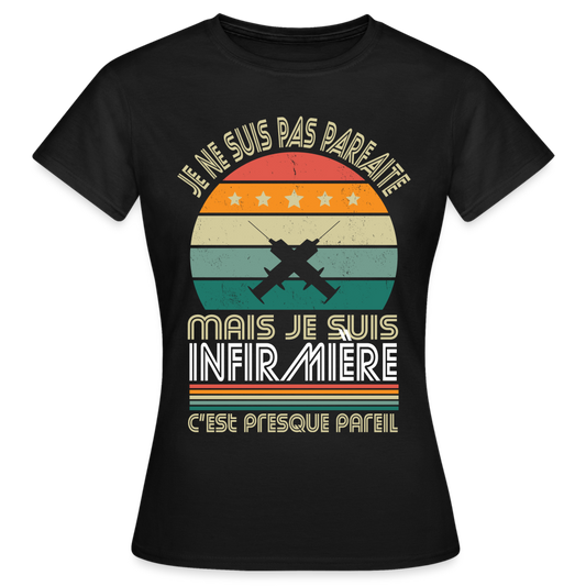 T-shirt Femme - Je ne suis pas parfaite mais je suis Infirmière - noir