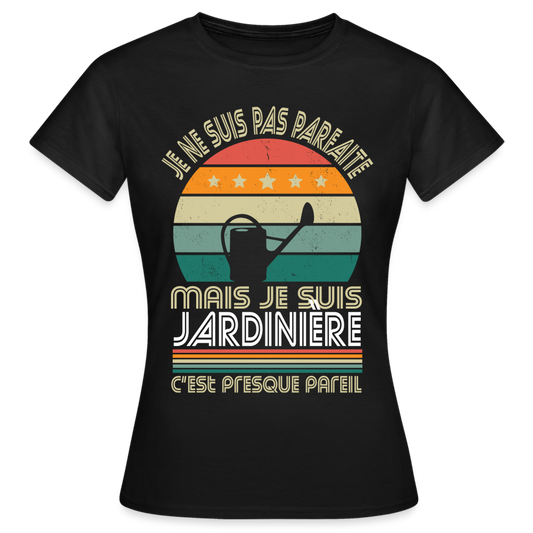 T-shirt Femme - Je ne suis pas parfaite mais je suis Jardinière - noir