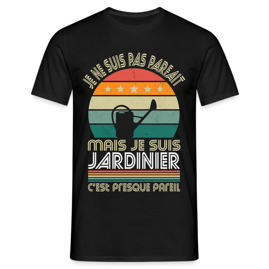 T-shirt Homme - Je ne suis pas parfait mais je suis Jardinier - noir