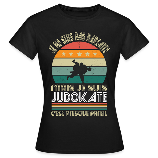 T-shirt Femme - Je ne suis pas parfaite mais je suis Judokate - noir