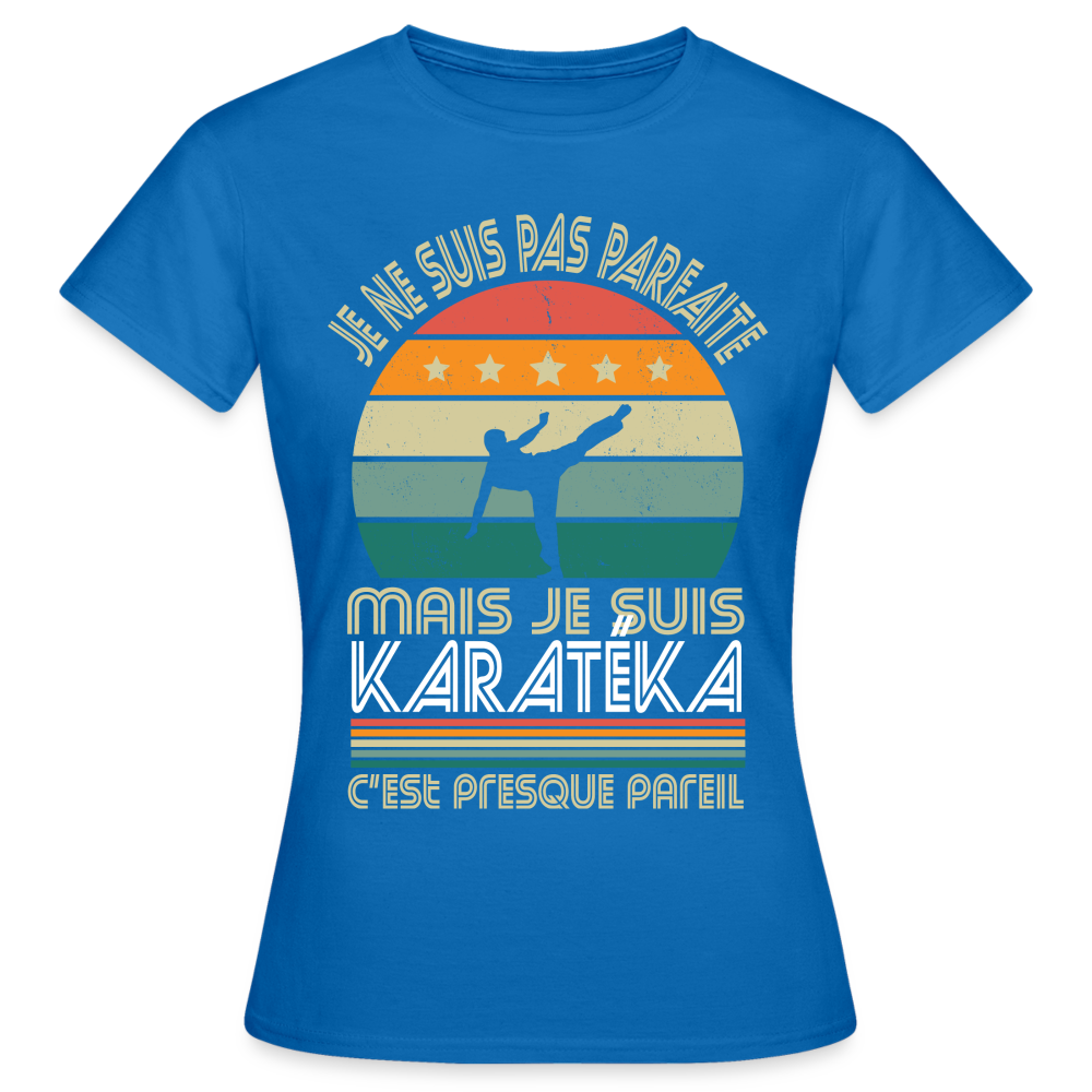 T-shirt Femme - Je ne suis pas parfaite mais je suis Karatéka - bleu royal