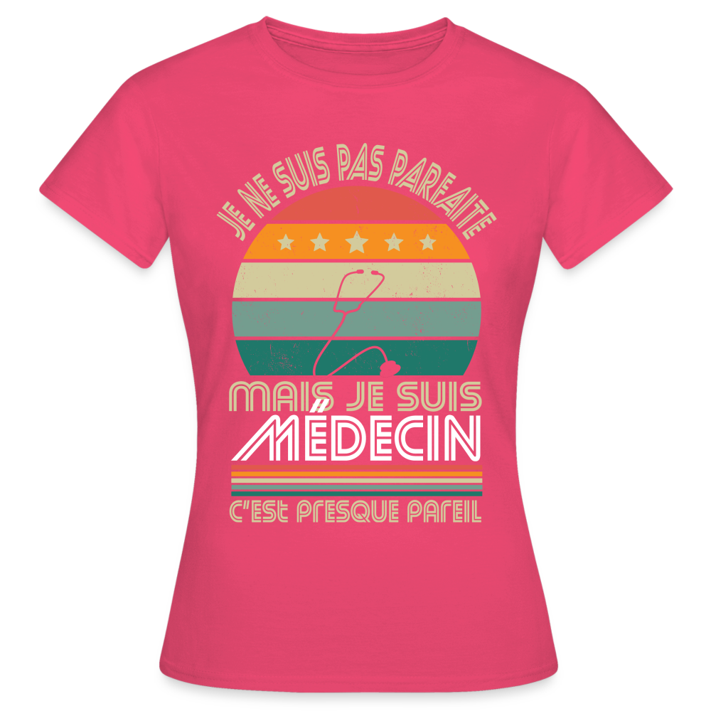 T-shirt Femme - Je ne suis pas parfaite mais je suis Médecin - rose azalée