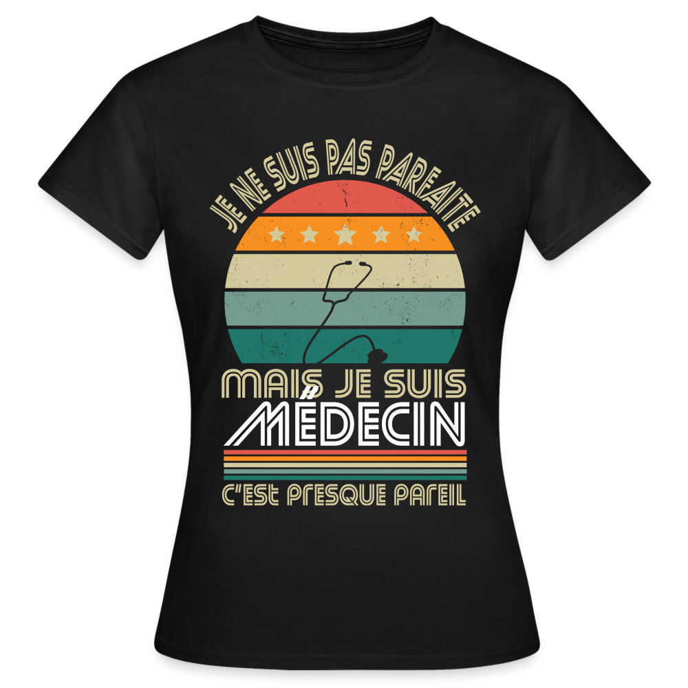 T-shirt Femme - Je ne suis pas parfaite mais je suis Médecin - noir