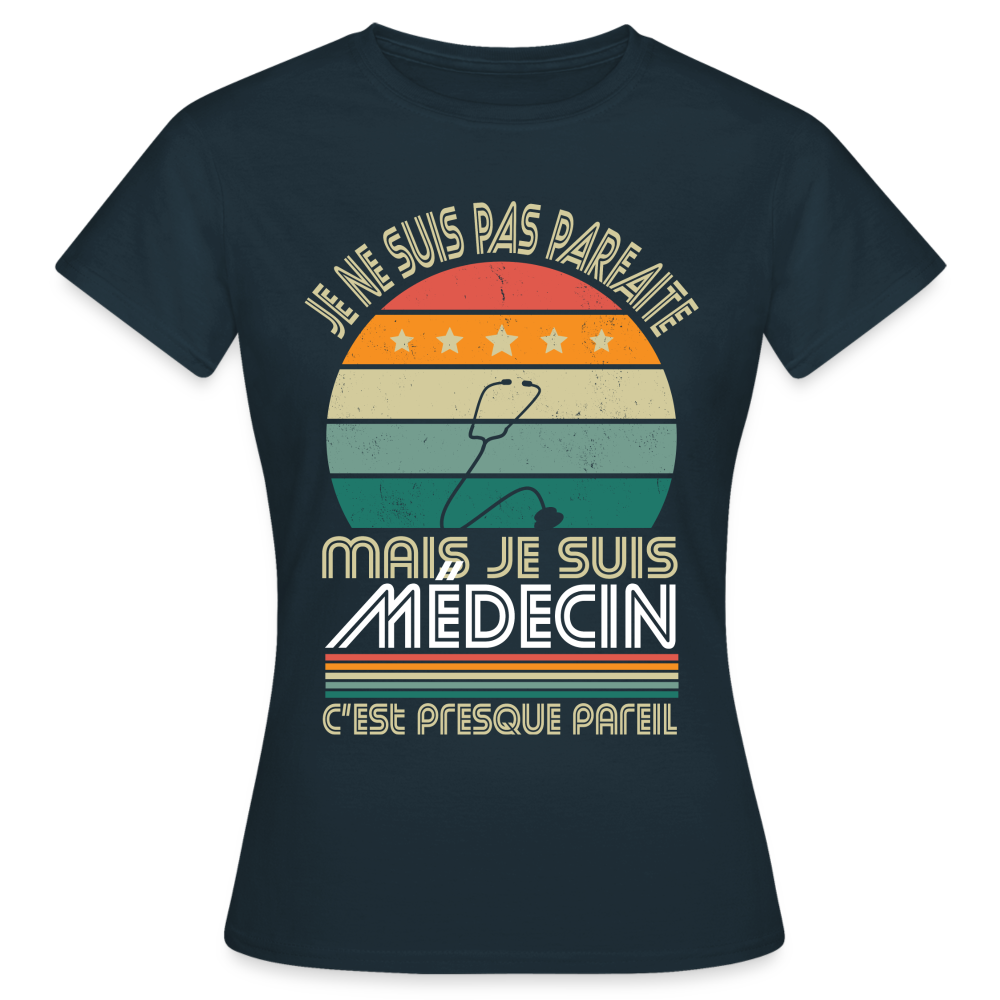 T-shirt Femme - Je ne suis pas parfaite mais je suis Médecin - marine