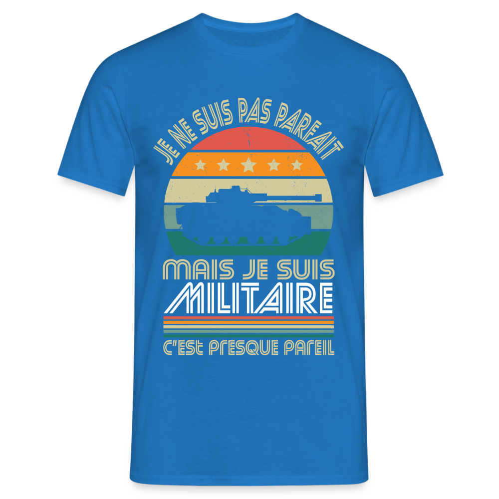 T-shirt Homme - Je ne suis pas parfait mais je suis Militaire - bleu royal