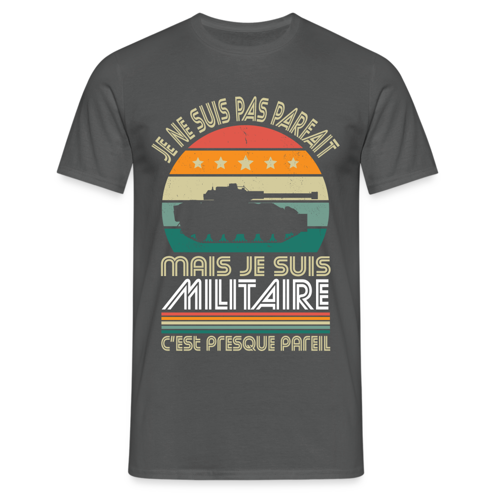 T-shirt Homme - Je ne suis pas parfait mais je suis Militaire - charbon