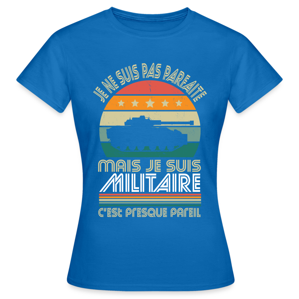 T-shirt Femme - Je ne suis pas parfaite mais je suis Militaire - bleu royal