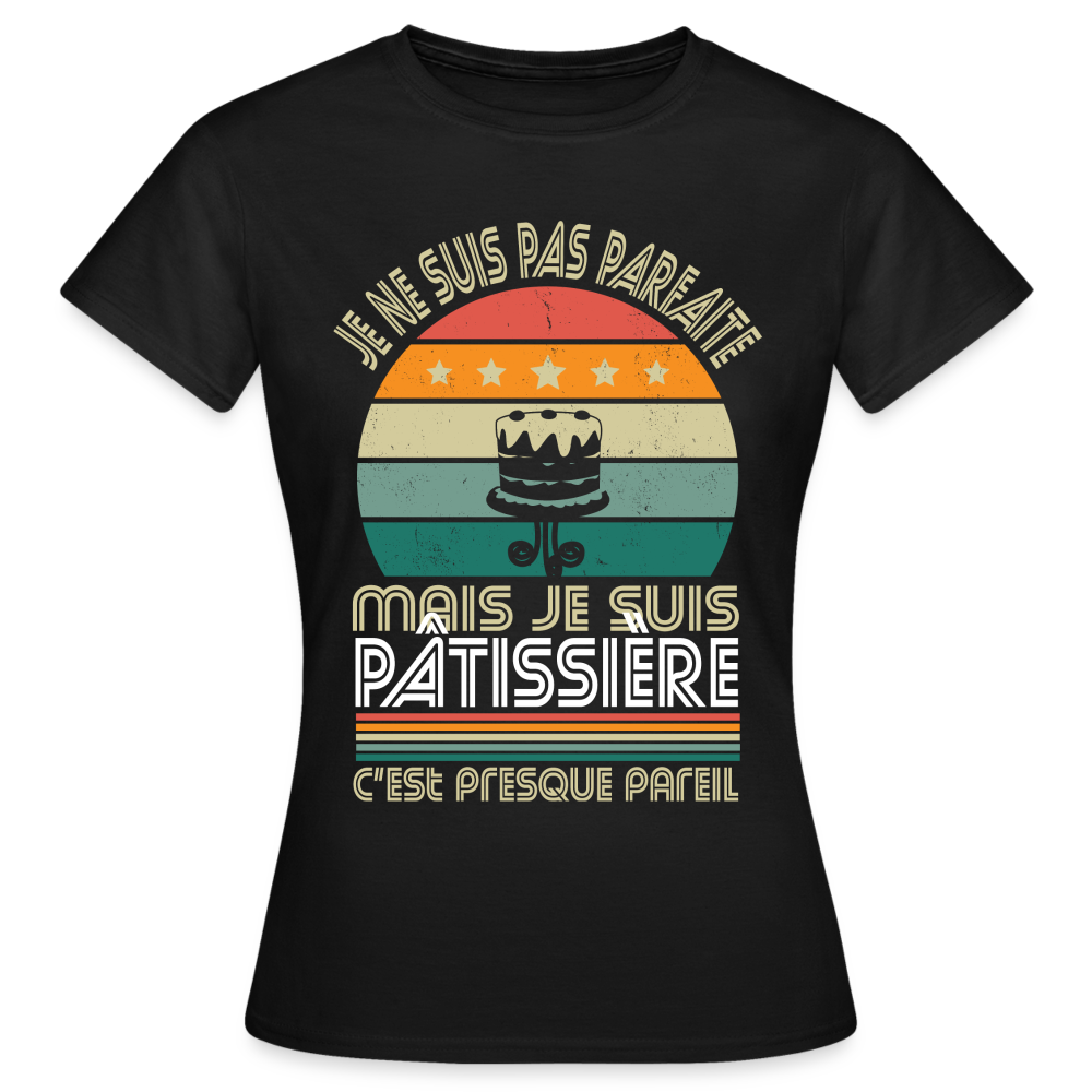 T-shirt Femme - Je ne suis pas parfaite mais je suis Pâtissière - noir