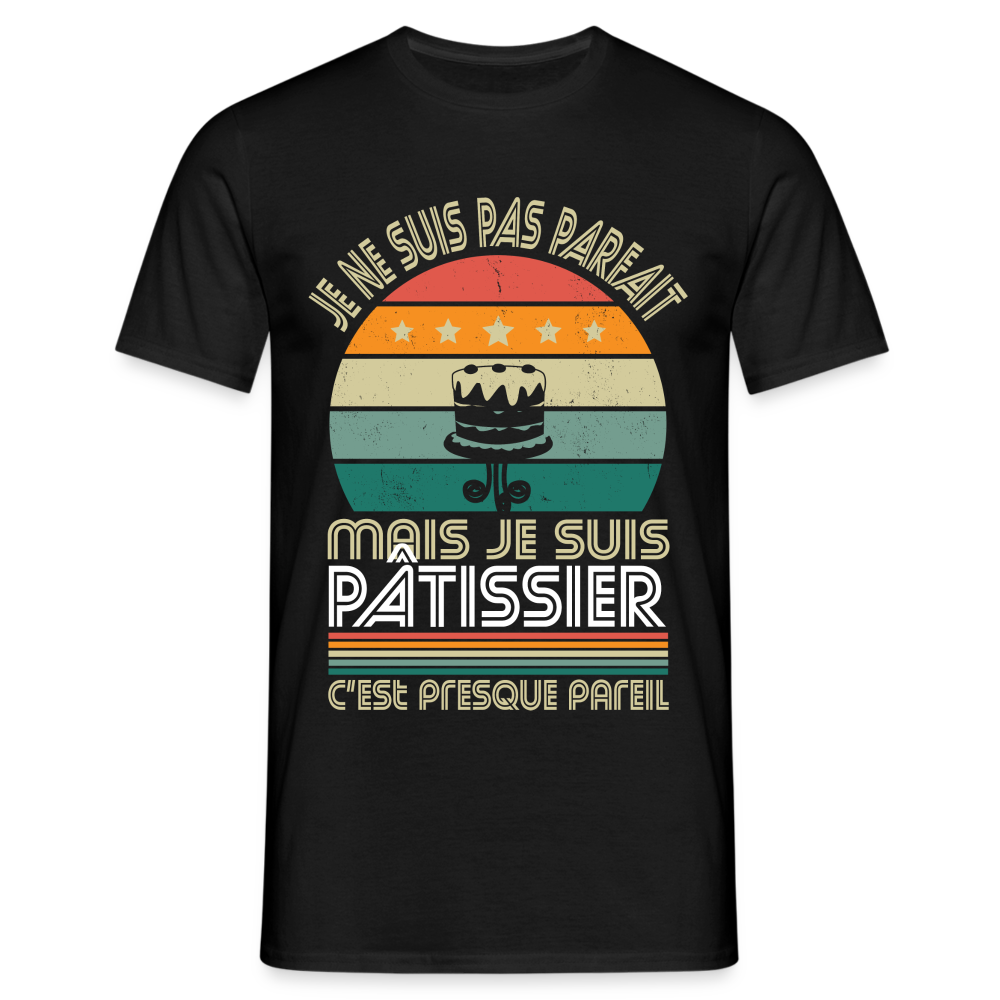 T-shirt Homme - Je ne suis pas parfait mais je suis Pâtissier - noir