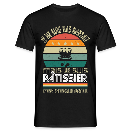 T-shirt Homme - Je ne suis pas parfait mais je suis Pâtissier - noir