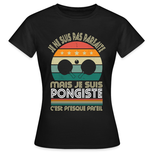 T-shirt Femme - Je ne suis pas parfaite mais je suis Pongiste - noir