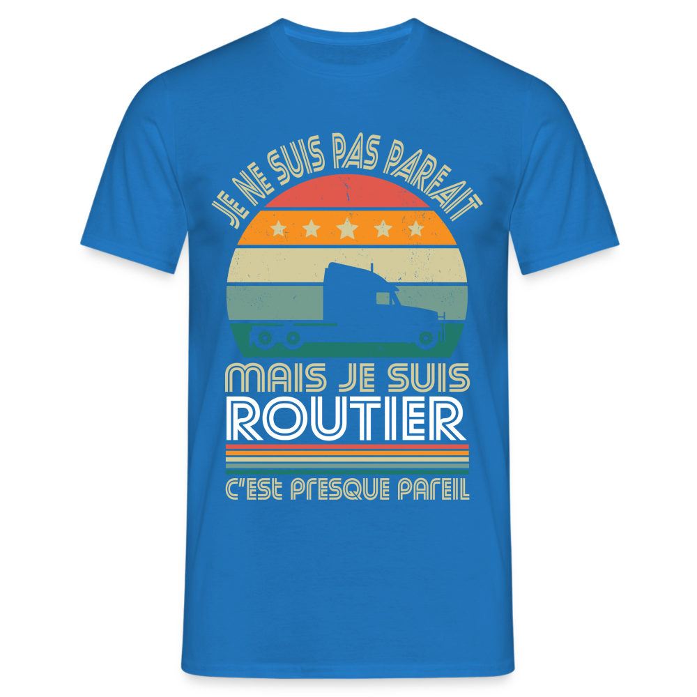 T-shirt Homme - Je ne suis pas parfait mais je suis Routier - bleu royal