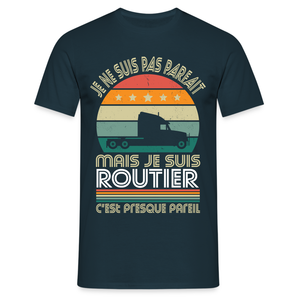 T-shirt Homme - Je ne suis pas parfait mais je suis Routier - marine