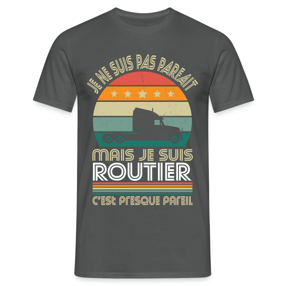 T-shirt Homme - Je ne suis pas parfait mais je suis Routier - charbon