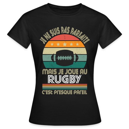 T-shirt Femme - Je ne suis pas parfaite mais je joue au Rugby - noir