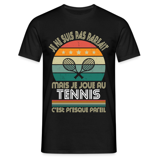 T-shirt Homme - Je ne suis pas parfait mais je joue au Tennis - noir