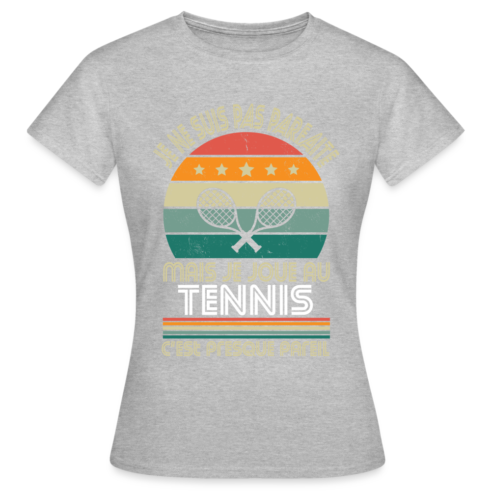 T-shirt Femme - Je ne suis pas parfaite mais je joue au Tennis - gris chiné