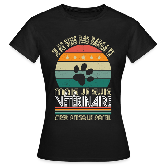 T-shirt Femme - Je ne suis pas parfaite mais je suis Vétérinaire - noir