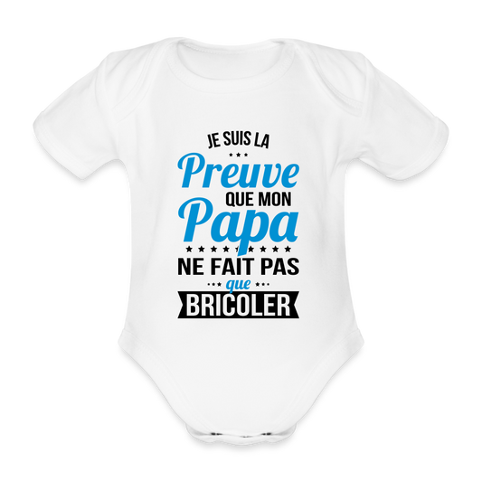 Body Bébé bio manches courtes - Mon Papa Ne Fait Pas Que Bricoler - blanc