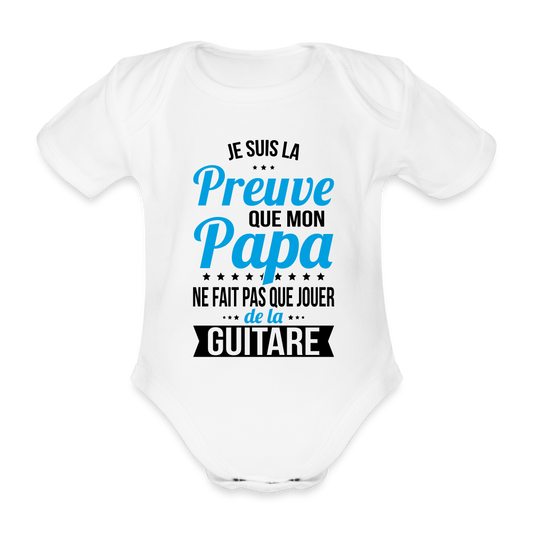 Body Bébé bio manches courtes - Mon Papa Ne Fait Pas Que Jouer De La Guitare - blanc