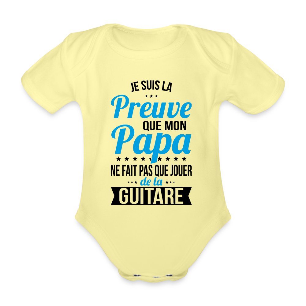 Body Bébé bio manches courtes - Mon Papa Ne Fait Pas Que Jouer De La Guitare - jaune délavé