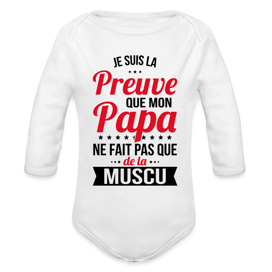 Body Bébé bio manches longues - Mon Papa Ne Fait Pas Que De La Muscu - blanc