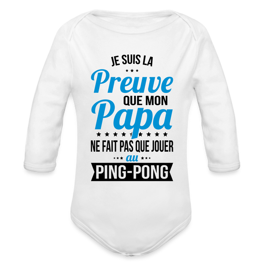 Body Bébé bio manches longues - Mon Papa Ne Fait Pas Que Jouer Au Ping-Pong - blanc