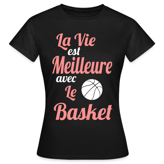 T-shirt Femme - La vie est meilleure avec le Basket - noir