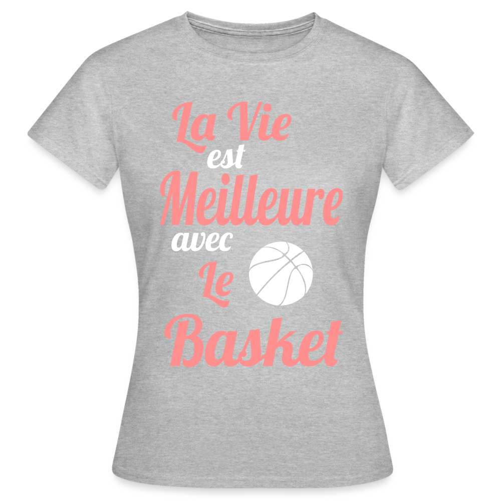 T-shirt Femme - La vie est meilleure avec le Basket - gris chiné