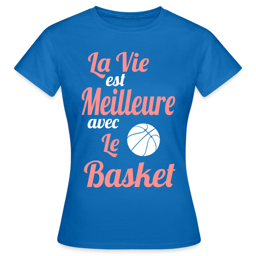 T-shirt Femme - La vie est meilleure avec le Basket - bleu royal