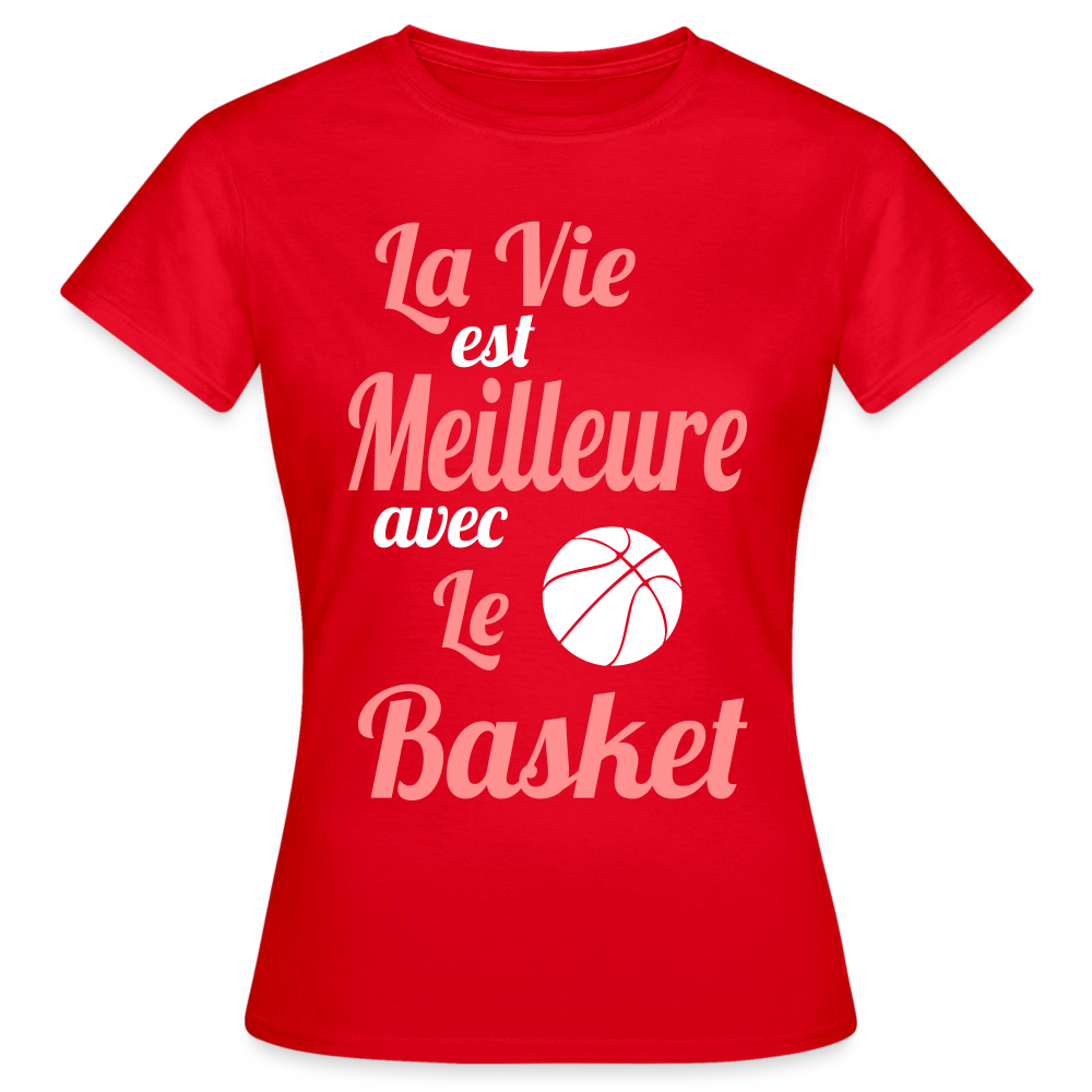 T-shirt Femme - La vie est meilleure avec le Basket - rouge