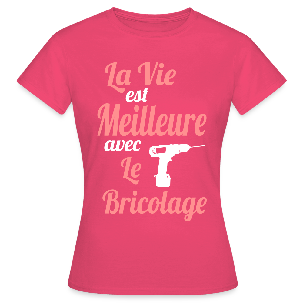 T-shirt Femme - La vie est meilleure avec le Bricolage - rose azalée