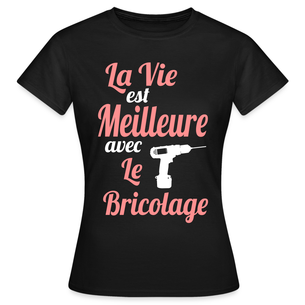 T-shirt Femme - La vie est meilleure avec le Bricolage - noir