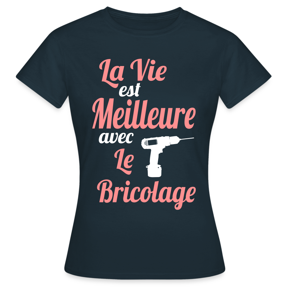 T-shirt Femme - La vie est meilleure avec le Bricolage - marine