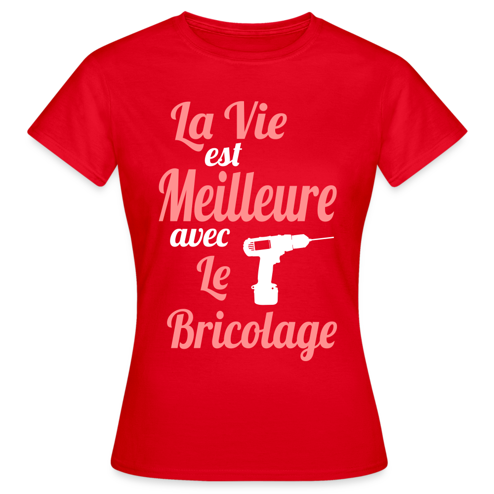 T-shirt Femme - La vie est meilleure avec le Bricolage - rouge