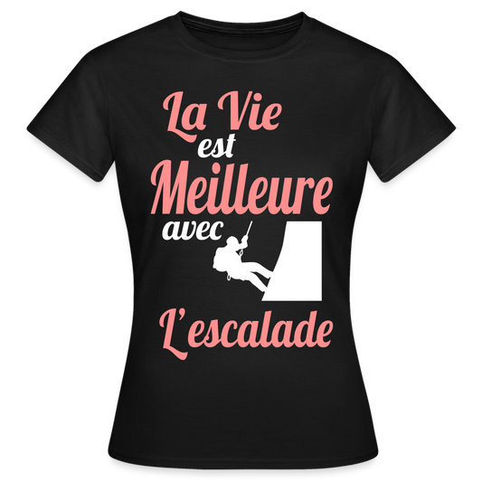 T-shirt Femme - La vie est meilleure avec l'Escalade - noir