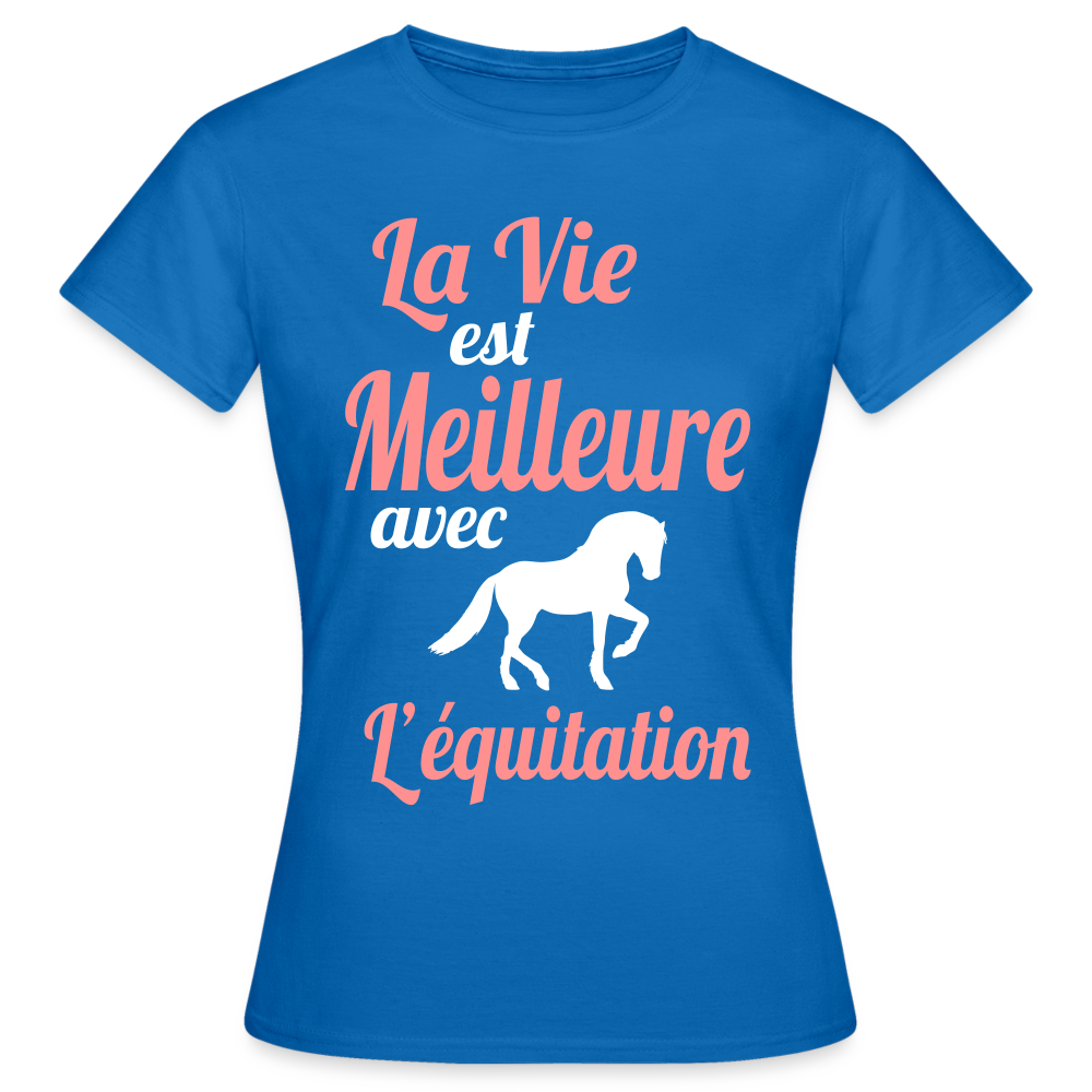 T-shirt Femme - La vie est meilleure avec l'équitation - bleu royal