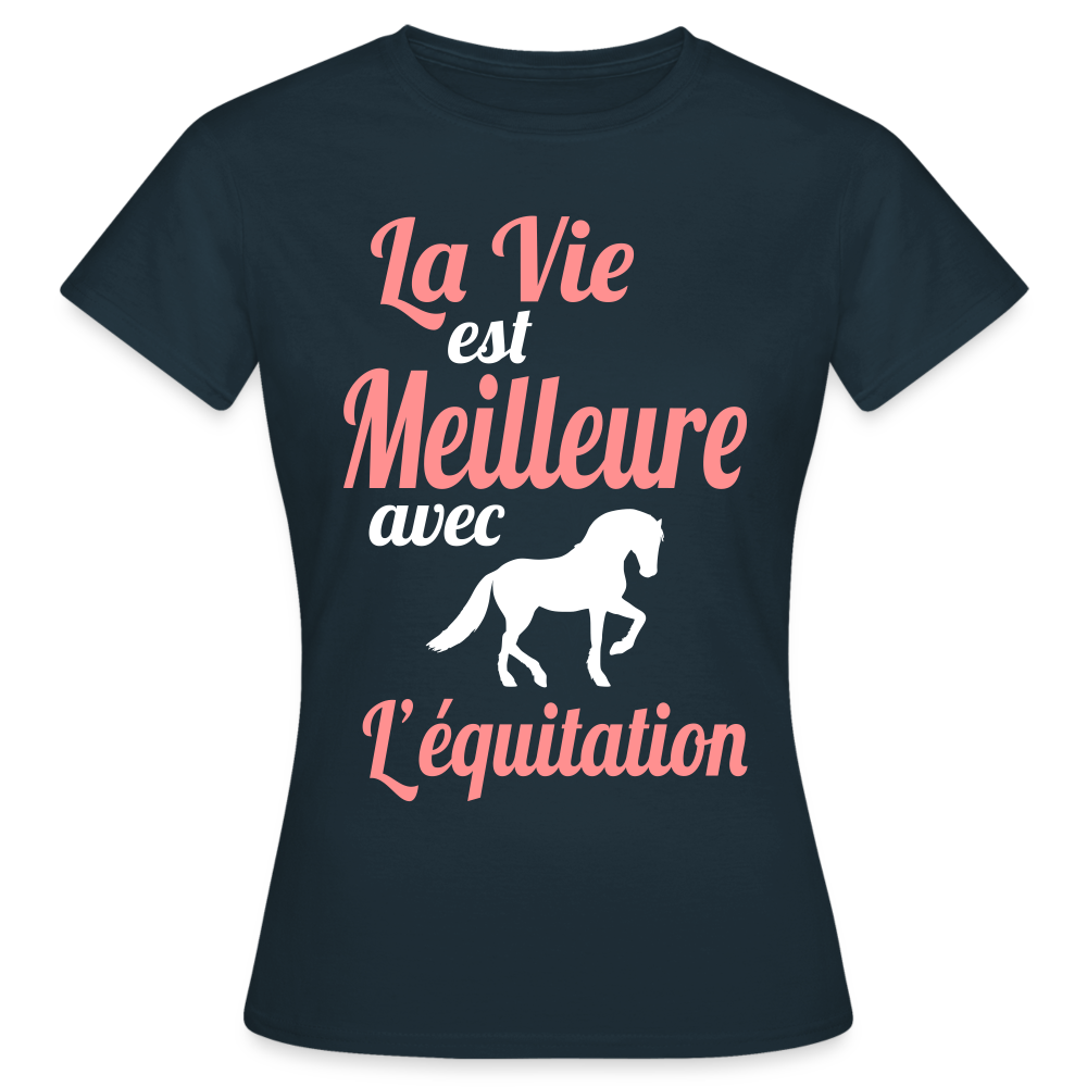 T-shirt Femme - La vie est meilleure avec l'équitation - marine