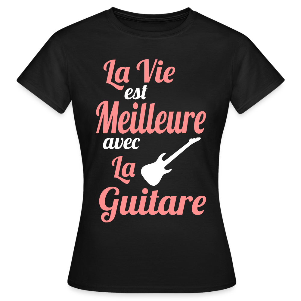 T-shirt Femme - La vie est meilleure avec la Guitare - noir