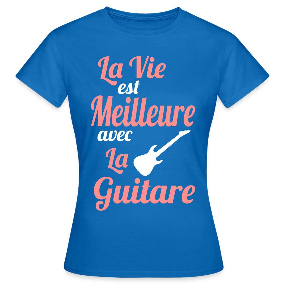 T-shirt Femme - La vie est meilleure avec la Guitare - bleu royal