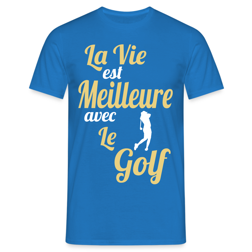 T-shirt Homme - La vie est meilleure avec le Golf - bleu royal