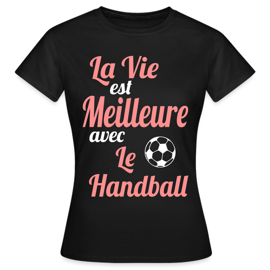 T-shirt Femme - La vie est meilleure avec le Handball - noir