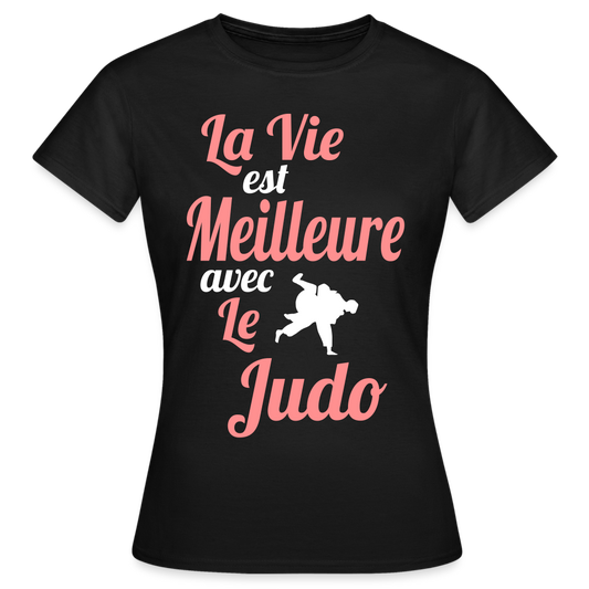 T-shirt Femme - La vie est meilleure avec le Judo - noir