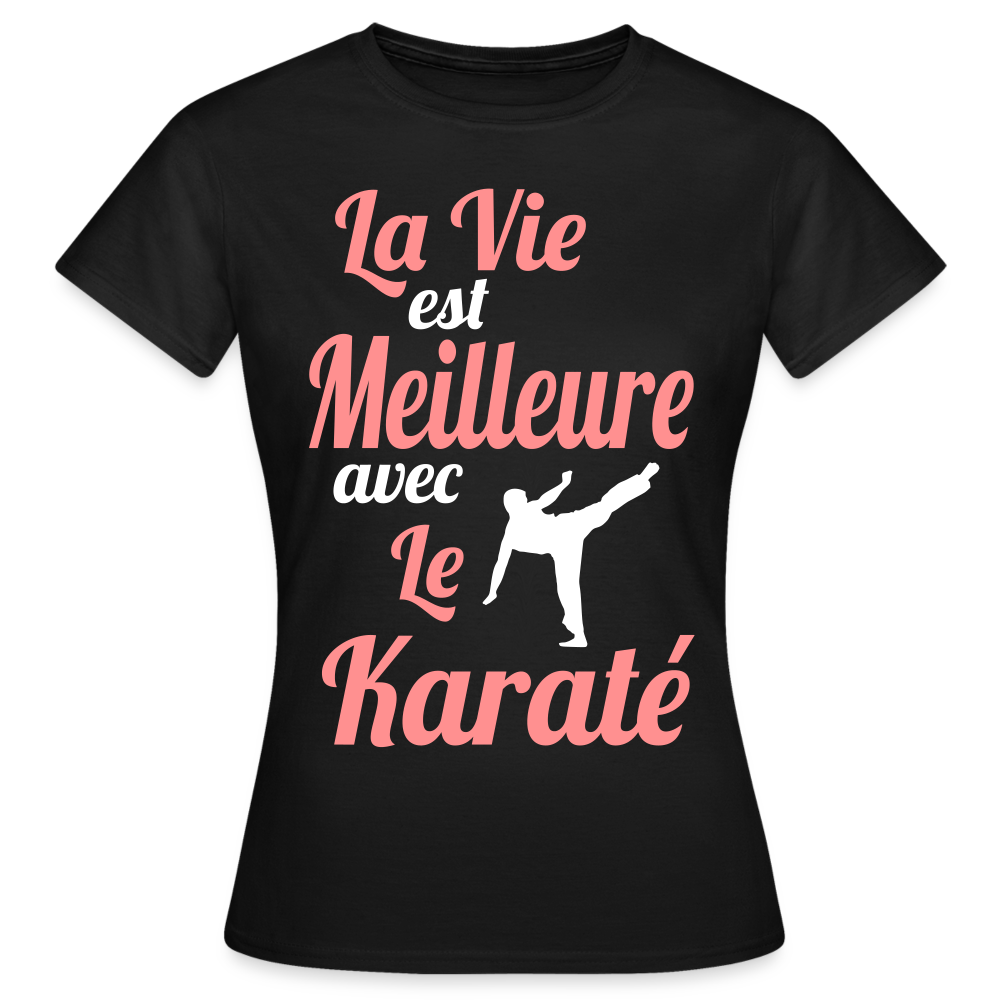 T-shirt Femme - La vie est meilleure avec le Karaté - noir