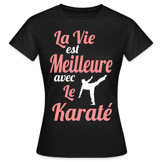 T-shirt Femme - La vie est meilleure avec le Karaté - noir